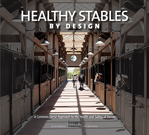 Healthy Stables by Design: A Common Sense Approach to the Health and Safety of Horses