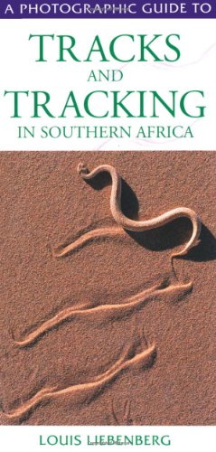 A Photographic Guide to Tracks and Tracking in Southern Africa