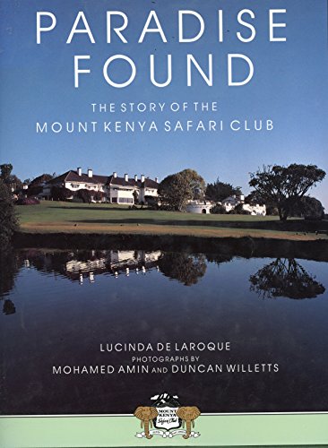 Paradise Found : the Story of The Mount Kenya Safari Club