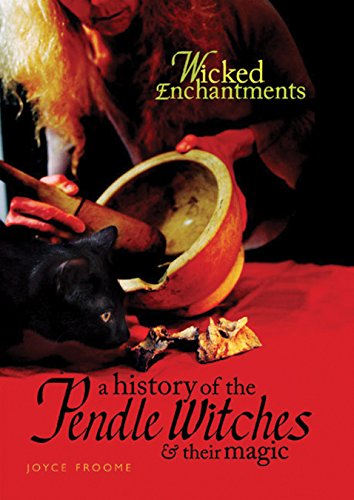 Wicked Enchantments: A History of the Pendle Witches and Their Magic