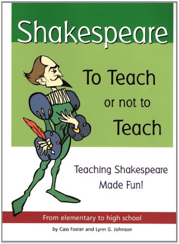 Shakespeare: To Teach or Not to Teach : Teaching Shakespeare Made Fun : From Elementary to High School