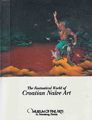 Cover of The Fantastical World of Croatian Naive Art by Crnkovic, Vladimir, paperback Book