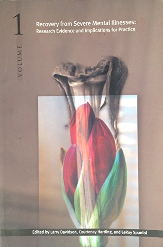 Recovery from Severe Mental Illnesses: Research Evidence And Implications for Practice, Volume 1