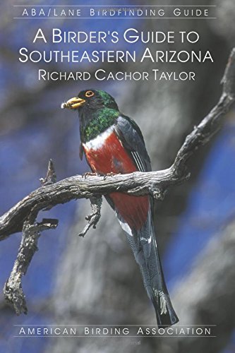 A Birder's Guide to Southeastern Arizona (Aba/Lane Birdfinding Guide)