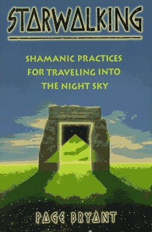 Starwalking: Shamanic Practices for Traveling into the Night Sky