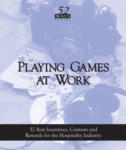 Playing Games at Work: 52 Best Incentives,Contests and Rewards for the Hospitality Industry