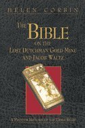 The Bible on the Lost Dutchman Gold Mine and Jacob Waltz: A Pioneer History of the Gold Rush