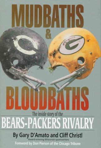 Mudbaths and Bloodbaths: The Inside Story of the Bears-Packers Rivalry