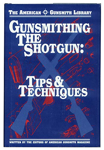 Gunsmithing the Shotgun : Tips and Techniques