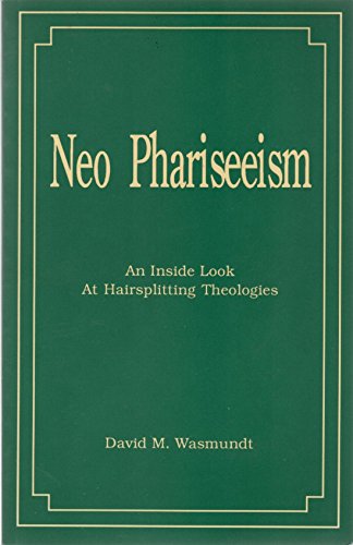 Neo Phariseeism: An Inside Look at Hairsplitting Theologies