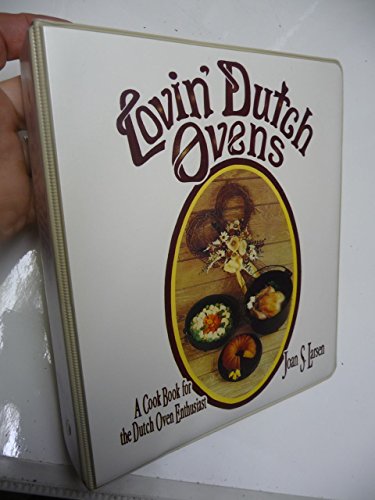 Lovin' Dutch Ovens: A Cook Book for the Dutch Oven Enthusiast
