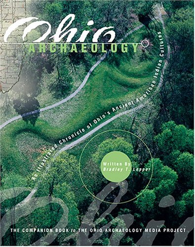 Ohio Archaeology: An Illustrated Chronicle Of Ohio's Ancient American Indian Cultures