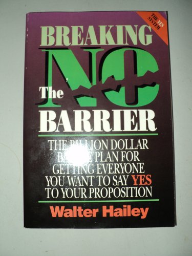 Breaking the No Barrier: The Billion Dollar Battle Plan Battle Plan for Getting to Yes