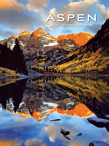 Aspen: Rocky Mountain Paradise: 120 Brilliant Color Photographs by Four of Aspen's Top Photographers