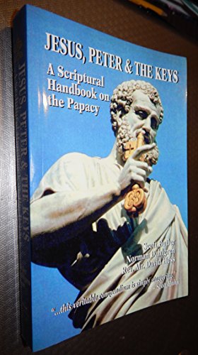 Jesus, Peter & the Keys: A Scriptural Handbook on the Papacy