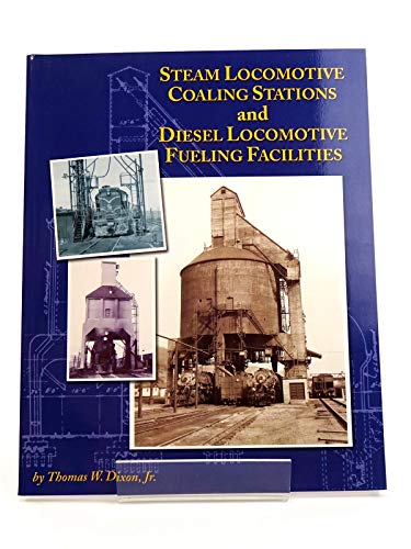 Steam Locomotive: Coal Stations and Diesel Locomotives - by Dixon, Thomas W., Jr. - Paperback