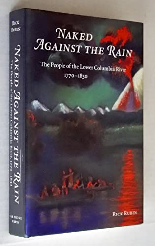 Naked Against the Rain: The People of the Lower Columbia River 1770-1830