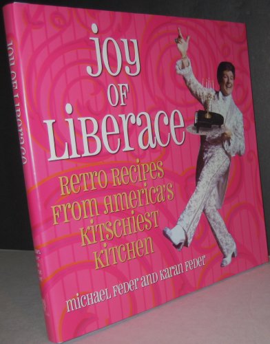 Joy of Liberace: Retro Recipes from America's Kitschiest Kitchen