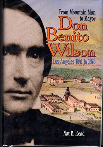 Cover of Don Benito Wilson: From Mountain Man to Mayor Los Angeles 1841 to 1878 by Nat B. Read, hardcover Book