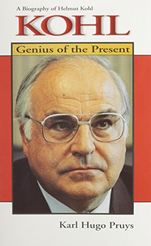 Kohl: Genius of the Present : A Biography of Helmut Kohl