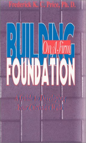 Building on a Firm Foundation: A Guide to Developing Your Christian Walk