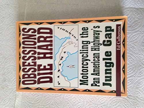 Obsessions Die Hard: Motorcycling the Pan American Highway's Jungle Gap