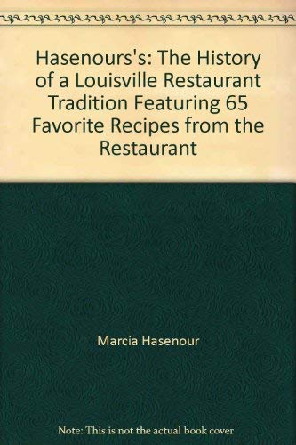 Hasenours's: The History of a Louisville Restaurant Tradition Featuring 65 Favorite Recipes from the Restaurant
