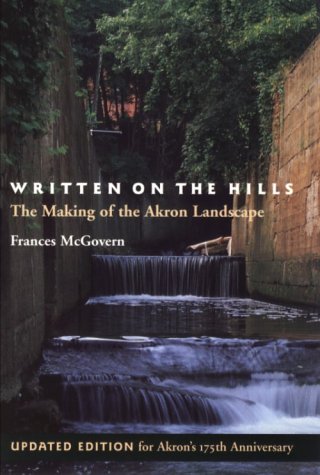Written on the Hills: The Making of the Akron Landscape (Ohio History & Culture Series)