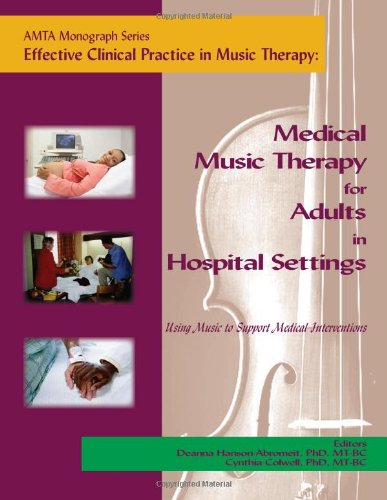 Effective Clinical Practice in Music Therapy: Medical Music Therapy for Adults in Hospital Settings