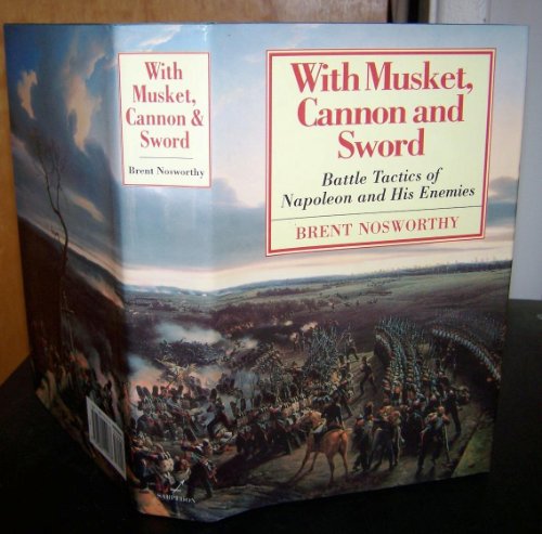 With Musket, Cannon And Sword: Battle Tactics Of Napoleon And His Enemies