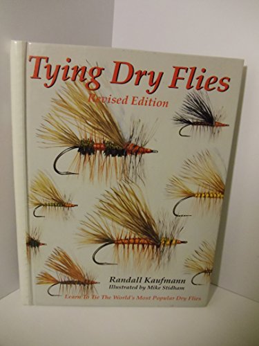 Tying Dry Flies: The Complete Dry Fly Instruction and Pattern Manual