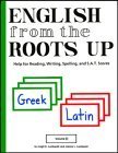 English from the Roots Up, Vol. 2: Help for Reading, Writing, Spelling, and S.A.T. Scores