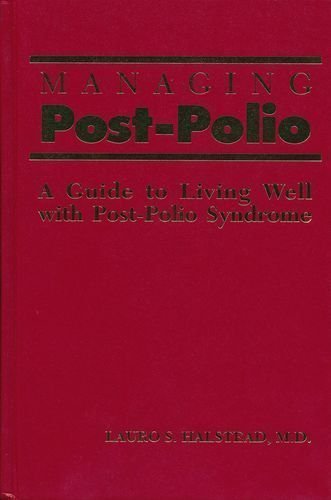 Managing Post Polio: A Guide to Living Well with Post Polio