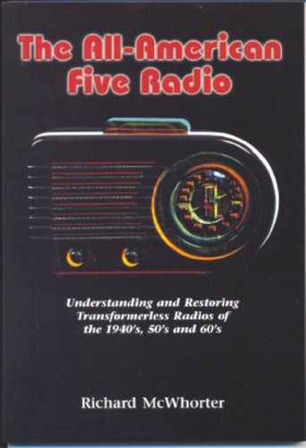 Cover of The All-American Five Radio: Understanding and Restoring Transformerless Radios of the 1940'S, 50'S, and 60's by McWhorter, Richard, Paperback Book