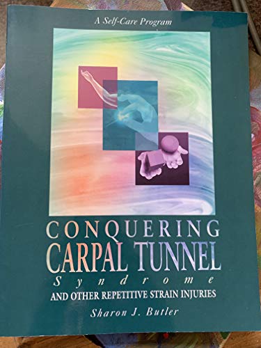 Conquering Carpal Tunnel Syndrome and Other Repetitive Strain Injuries