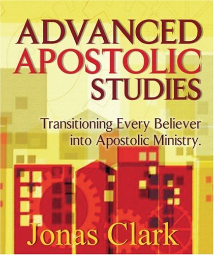 Advanced Apostolic Studies: Transitioning Every Believer into Apostolic Ministry