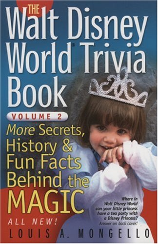The Walt Disney World Trivia Book: More Secrets, History & Fun Facts Behind the Magic (Volume 2)