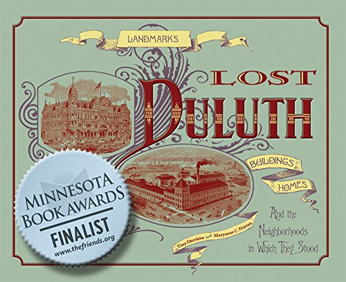 Lost Duluth: Landmarks, Industries, Buildings, Homes, and the Neighborhoods in Which They Stood