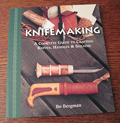 Knifemaking: A Complete Guide to Crafting Knives, Handles & Sheaths