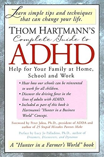 Thom Hartmann's Complete Guide to ADHD: Help for Your Family at Home, School and Work