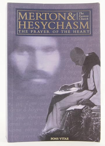 Merton & Hesychasm: The Prayer of the Heart & the Eastern Church (1) (The Fons Vitae Thomas Merton Series)