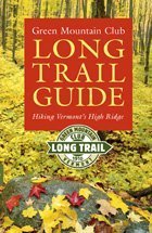 Green Mountain Club Long Trail Guide: Hiking Vermont's High Ridge (Vermont Hiking Trails Series)