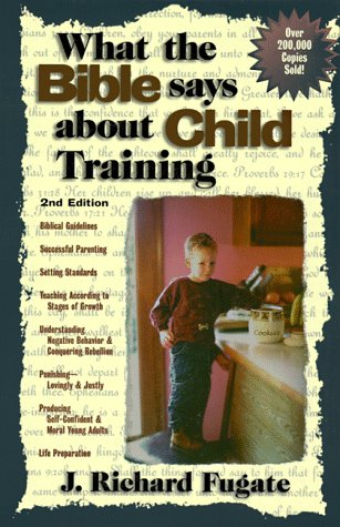 What the Bible Says About Child Training (2nd Edition)