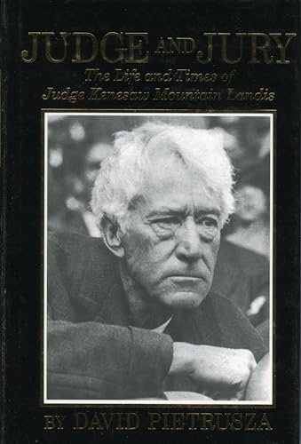 Judge and Jury: The Life and Times of Judge Kenesaw Mountain Landis