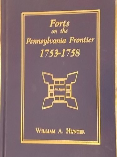 Forts On The Pennsylvania Frontier: 1753-58