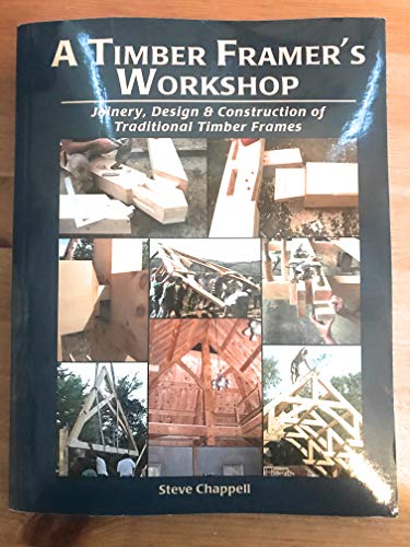 A Timber Framer's Workshop: Joinery & Design Essentials for Building Traditional Timber Frames