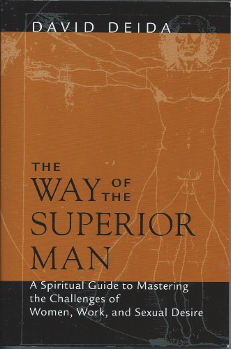 The Way of the Superior Man : A Spiritual Guide to Mastering the Challenges of Women, Work, and Sexual Desire