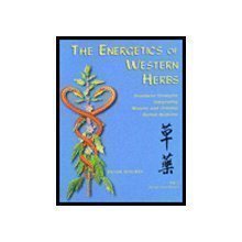 The Energetics of Western Herbs: Treatment Strategies Integrating Western & Oriental Herbal Medicine, Vol. 1
