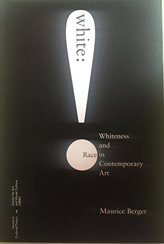 White: Whiteness And Race In Contemporary Art (Issues in Cultural Theory)