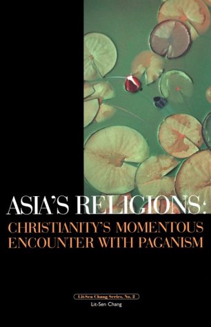 Cover of Asia's Religions: Christianity's Momentous Encounter with Paganism (Horizon) by Lit-Sen Chang, Paperback Book